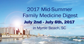 2017 Mid-Summer Family Medicine Digest = Sunshine, Sand & CME 2017-msfmd